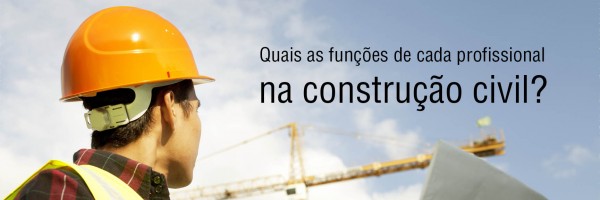 Conheça a função de cada profissional na construção civil